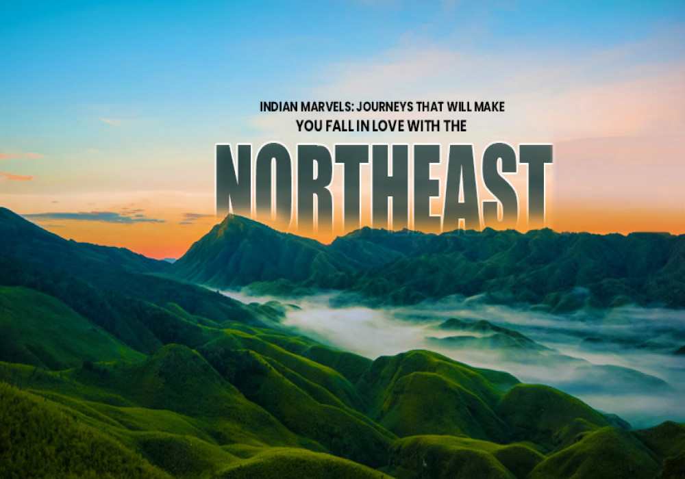 Northeast India: The Treasure Trove Of Natural Splendors