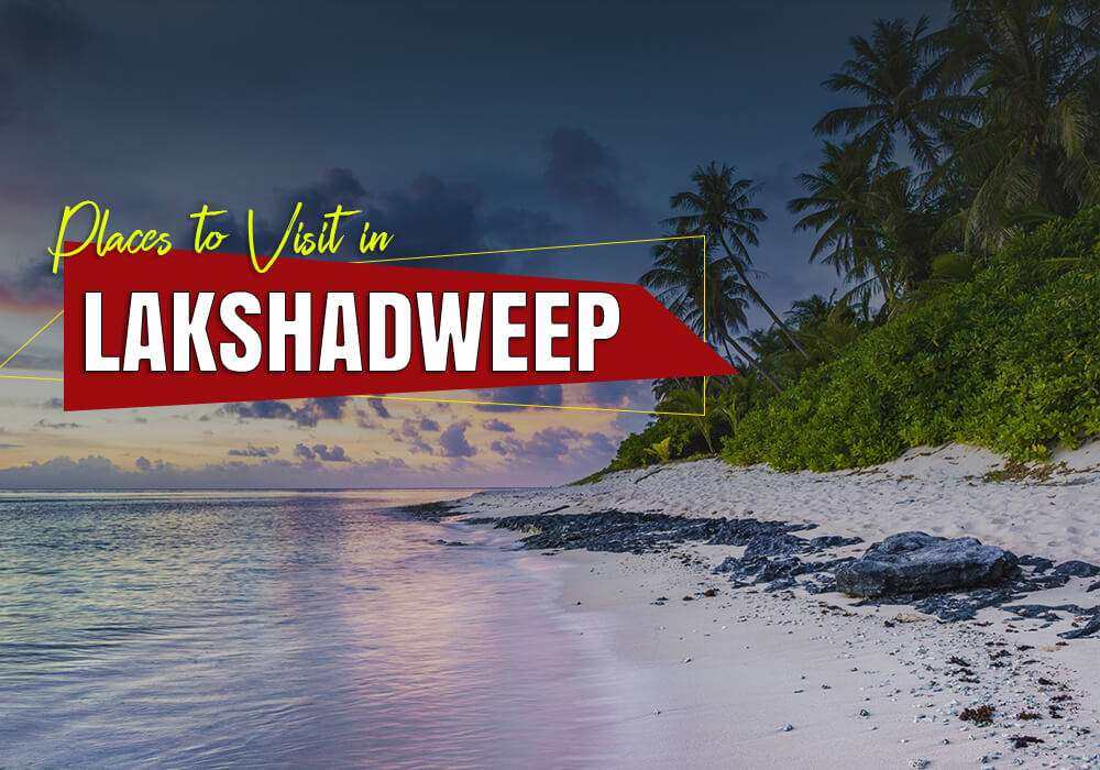 Best Places to Visit in Lakshadweep 2025 - Top Attractions and Travel Guide