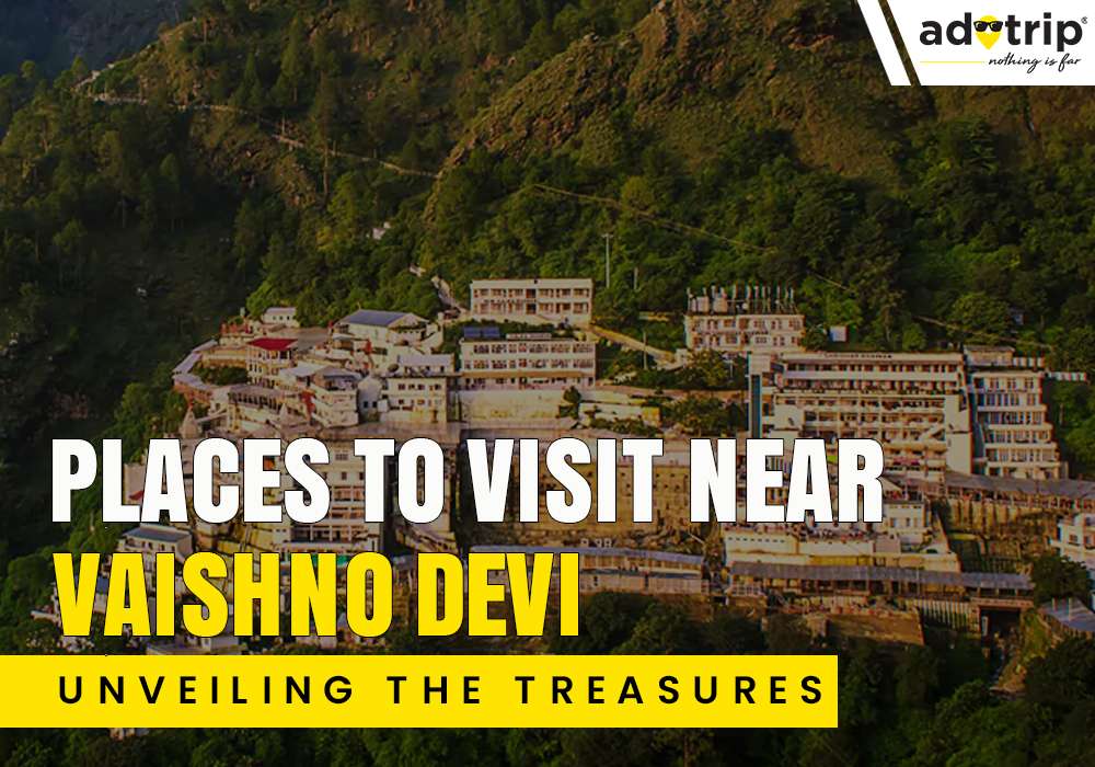 15 Best Tourist Places To Visit Near Vaishno Devi 2024