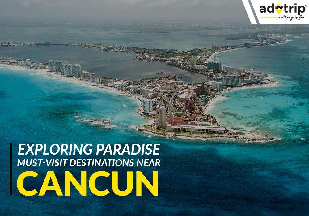 Places To Visit Near Cancun