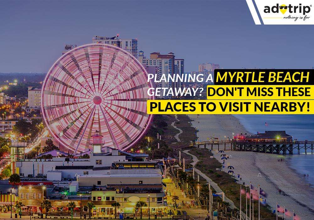 K1024_Places-to-visit-near-Myrtle-Beach-(Master-Image)