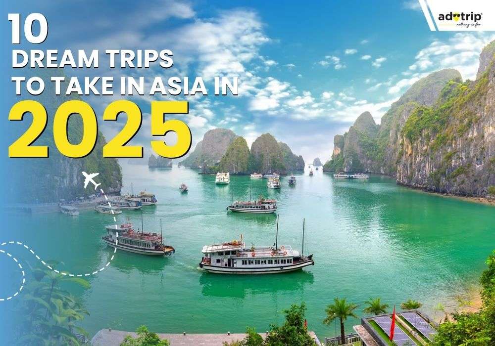 10dream-trips-to-take-in-asia-in-2025