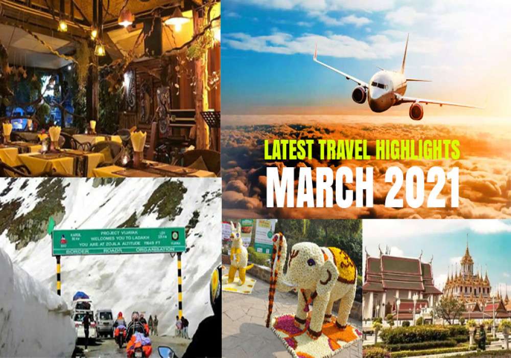 Latest Travel Highlights For The 1st Week Of March 2021