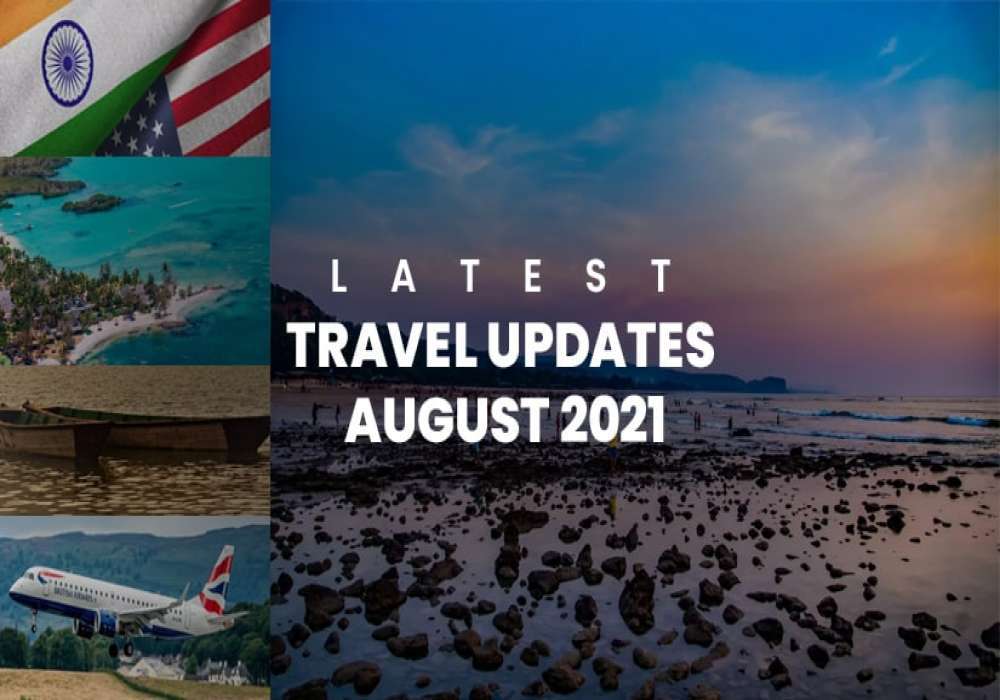 Latest Travel Highlights August 3rd Week 2021