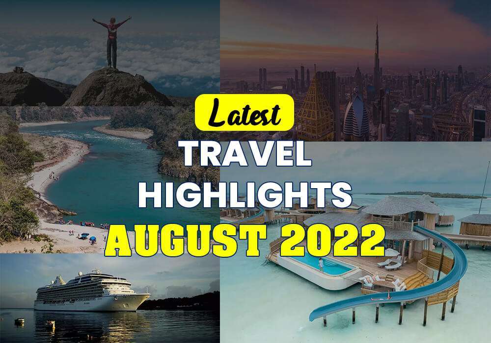 Latest Travel Highlights | August 2022